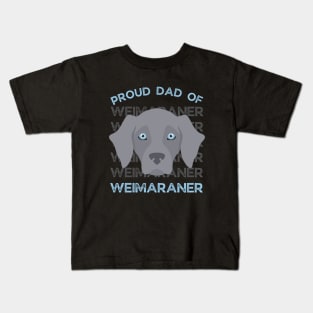 Proud dad of Weimaraner Life is better with my dogs Dogs I love all the dogs Kids T-Shirt